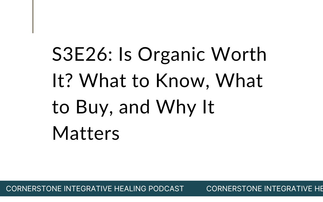 S3E26: Is Organic Worth It? What to Know, What to Buy, and Why It Matters