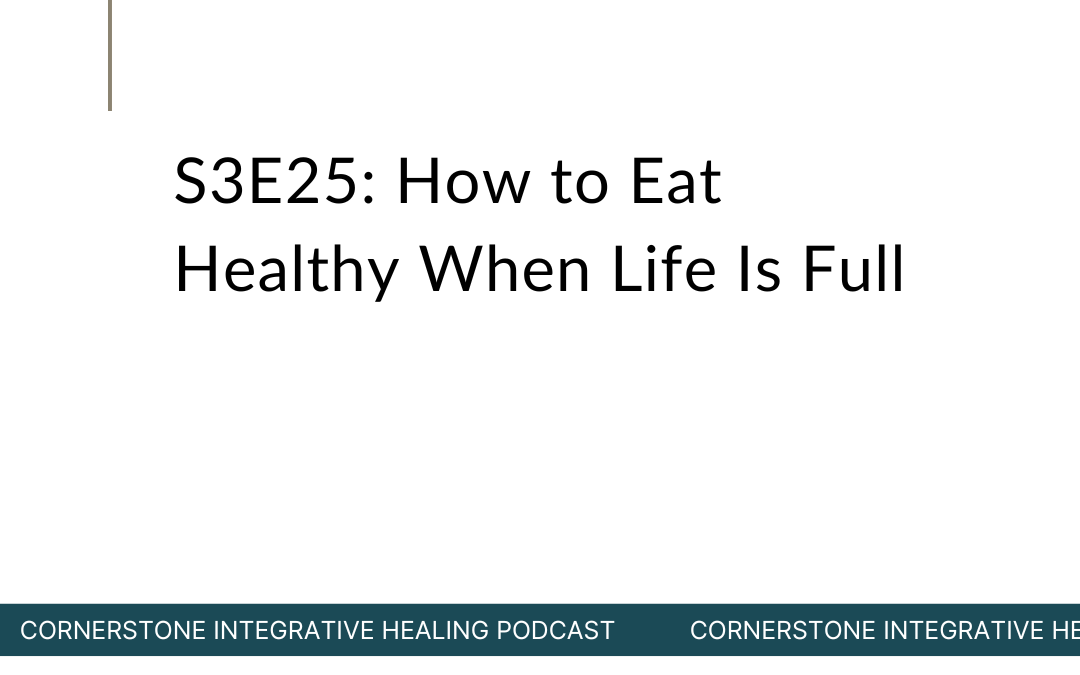 S3E25: How to Eat Healthy When Life Is Full