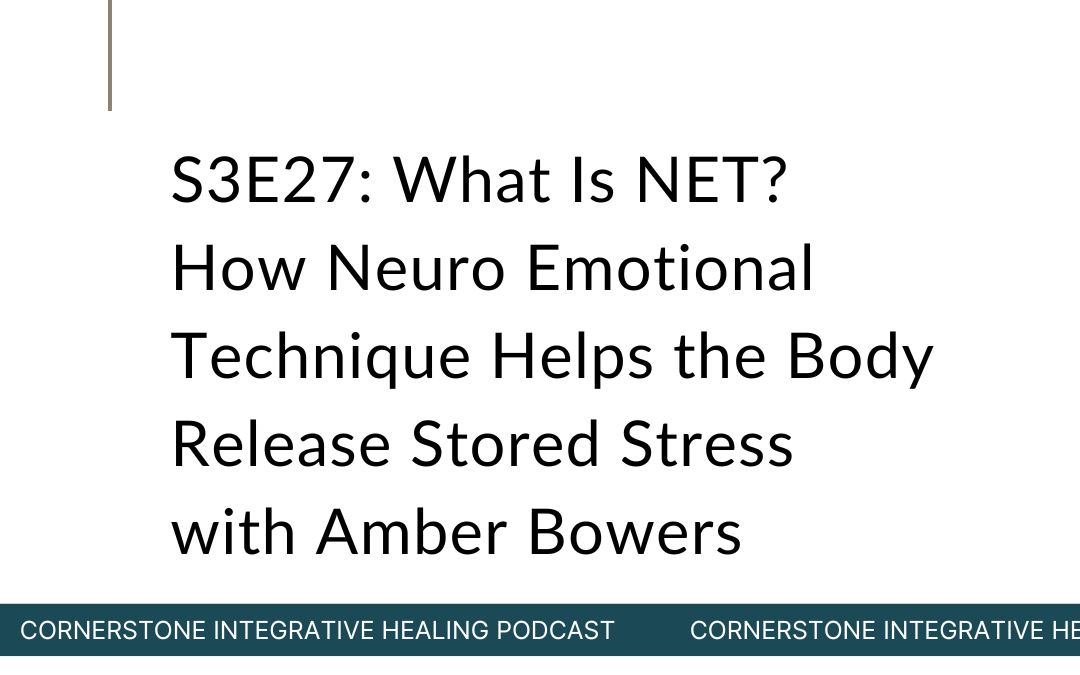 S3E27: What Is NET? How Neuro Emotional Technique Helps the Body Release Stored Stress with Amber Bowers
