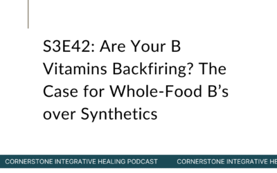 S3E42: Are Your B Vitamins Backfiring? The Case for Whole-Food B’s over Synthetics